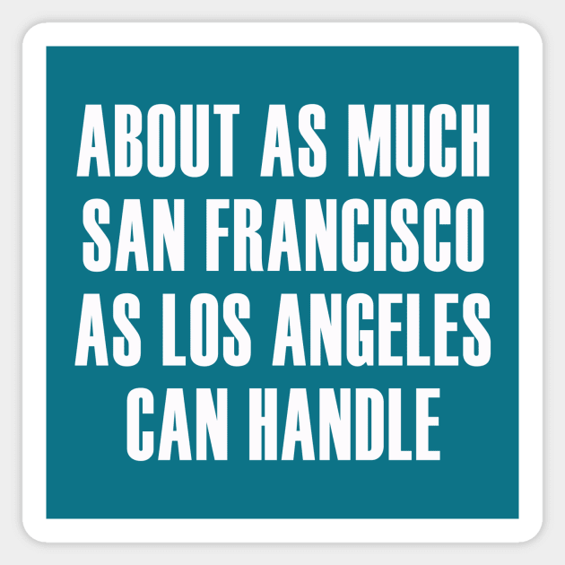 About as Much San Francisco as Los Angeles Can Handle Sticker by We Love Pop Culture